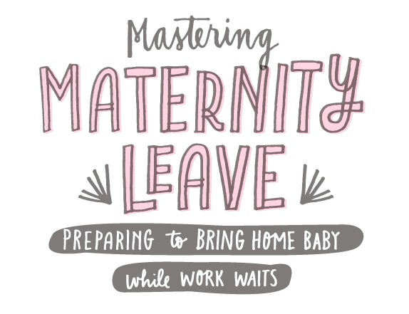 Mastering Maternity Leave - A In-depth how to